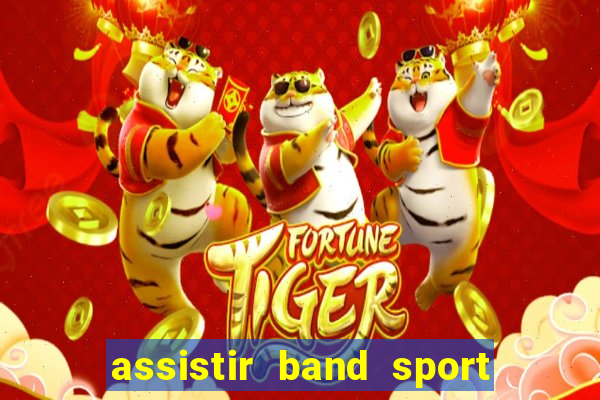 assistir band sport ao vivo